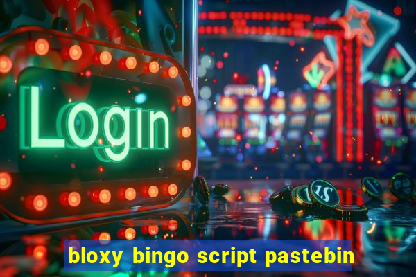 bloxy bingo script pastebin